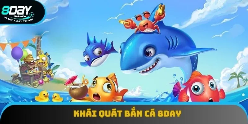 Khái quát về bắn cá 8day chuẩn xác Khái quát về bắn cá 8day chuẩn xác