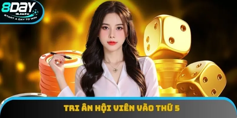 Tri ân hội viên thưởng vào thứ 5 Tri ân hội viên thưởng vào thứ 5