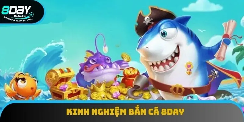 Tham khảo các kinh nghiệm giúp bắn cá 8day hiệu quả Tham khảo các kinh nghiệm giúp bắn cá 8day hiệu quả