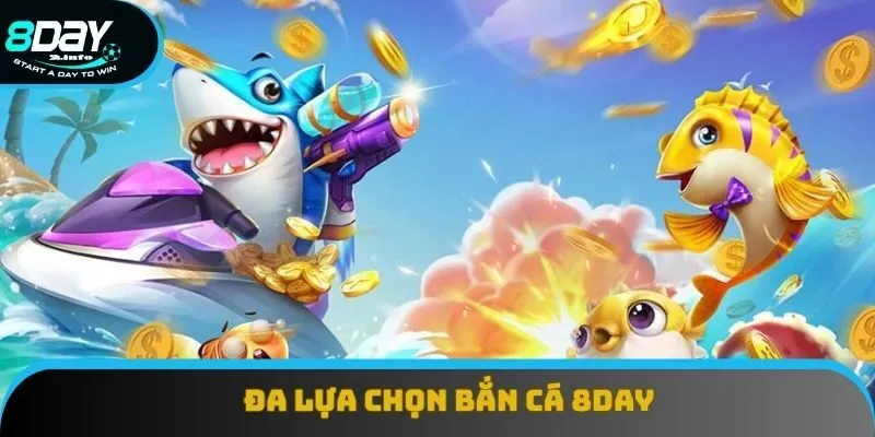 Vô vàn lựa chọn khi tham gia bắn cá tại 8day Vô vàn lựa chọn khi tham gia bắn cá tại 8day
